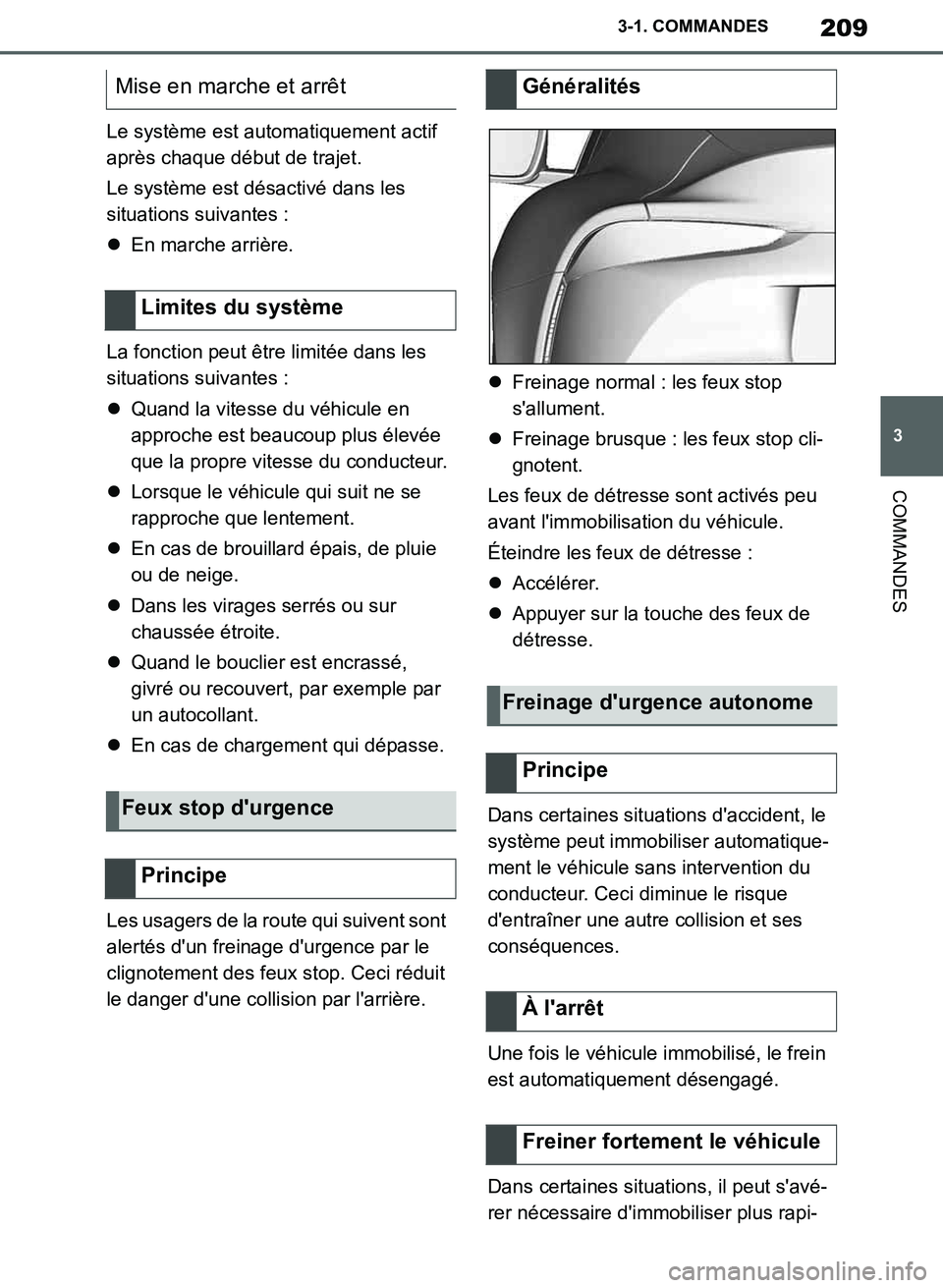 TOYOTA SUPRA 2019  Notices Demploi (in French) 209
3
Supra Owners Manual_EK
3-1. COMMANDES
COMMANDES
Le système est automatiquement actif 
après chaque début de trajet.
Le système est désactivé dans les 
situations suivantes :
En marche 