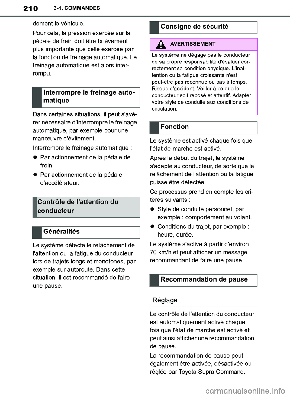 TOYOTA SUPRA 2019  Notices Demploi (in French) 210
Supra Owners Manual_EK
3-1. COMMANDES
dement le véhicule.
Pour cela, la pression exercée sur la 
pédale de frein doit être brièvement 
plus importante que celle exercée par 
la fonction de 