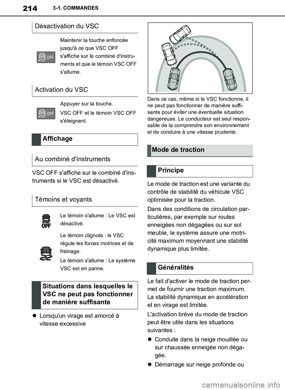 TOYOTA SUPRA 2019  Notices Demploi (in French) 214
Supra Owners Manual_EK
3-1. COMMANDES
VSC OFF saffiche sur le combiné dins-
truments si le VSC est désactivé.
Lorsquun virage est amorcé à 
vitesse excessive
Dans ce cas, même si le V