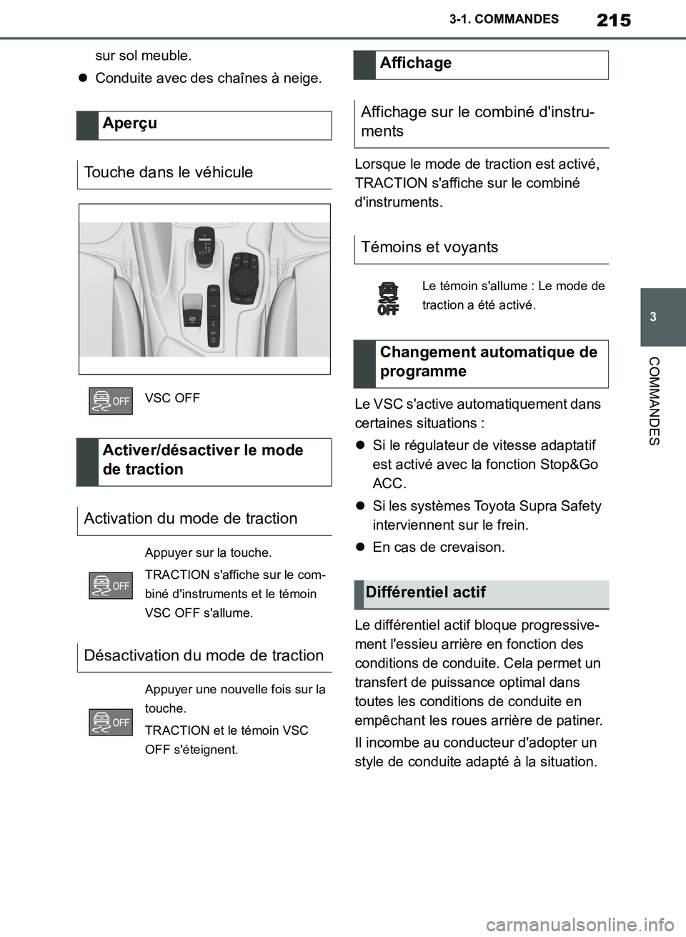 TOYOTA SUPRA 2019  Notices Demploi (in French) 215
3
Supra Owners Manual_EK
3-1. COMMANDES
COMMANDES
sur sol meuble.
Conduite avec des chaînes à neige.
Lorsque le mode de traction est activé, 
TRACTION saffiche sur le combiné 
dinstrumen