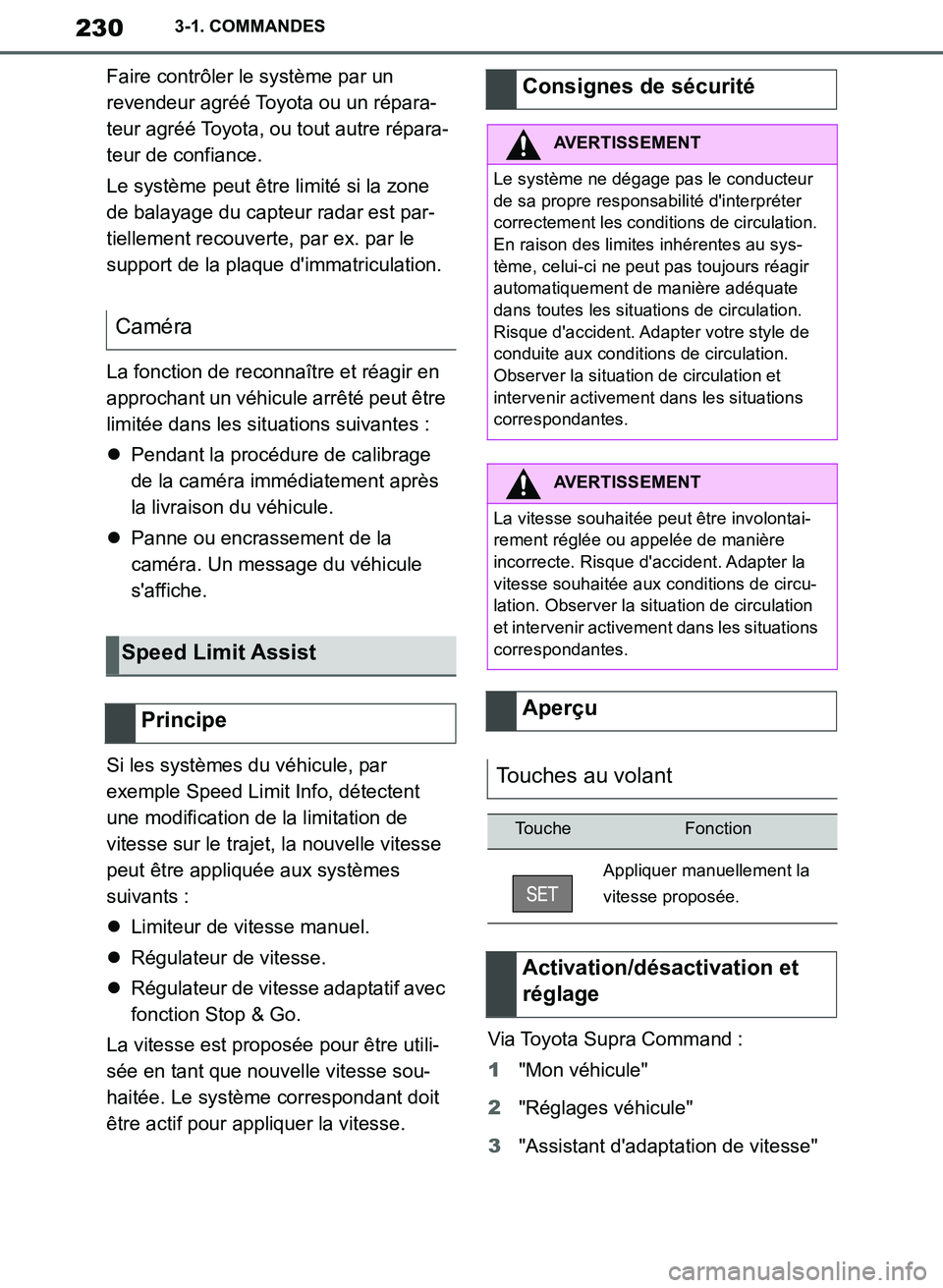 TOYOTA SUPRA 2019  Notices Demploi (in French) 230
Supra Owners Manual_EK
3-1. COMMANDES
Faire contrôler le système par un 
revendeur agréé Toyota ou un répara-
teur agréé Toyota, ou tout autre répara-
teur de confiance.
Le système peut 