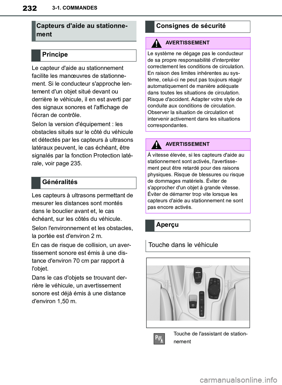 TOYOTA SUPRA 2019  Notices Demploi (in French) 232
Supra Owners Manual_EK
3-1. COMMANDES
Le capteur daide au stationnement 
facilite les manœuvres de stationne-
ment. Si le conducteur sapproche len-
tement dun objet situé devant ou 
derrièr
