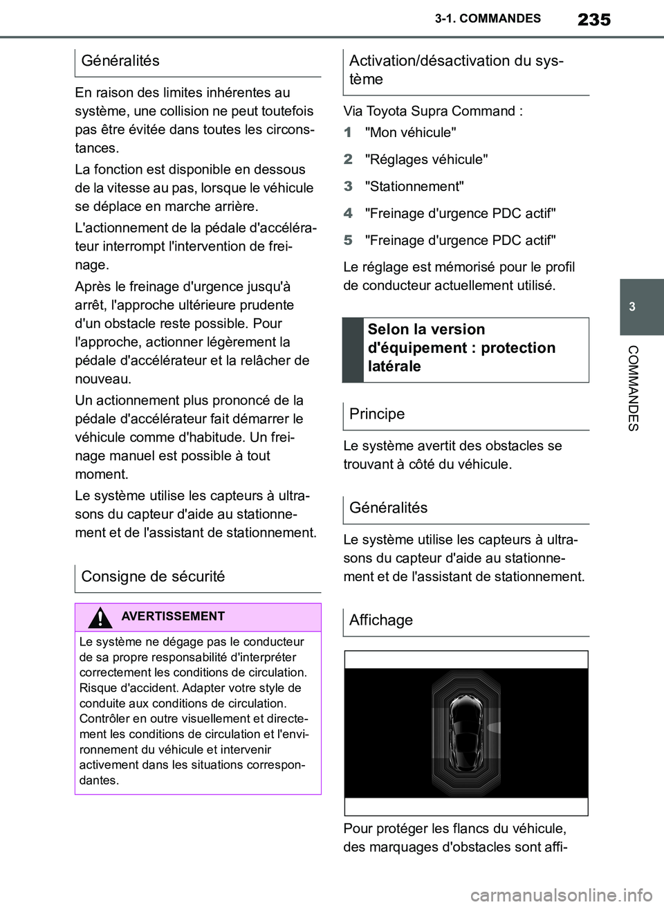 TOYOTA SUPRA 2019  Notices Demploi (in French) 235
3
Supra Owners Manual_EK
3-1. COMMANDES
COMMANDES
En raison des limites inhérentes au 
système, une collision ne peut toutefois 
pas être évitée dans toutes les circons-
tances.
La fonction 