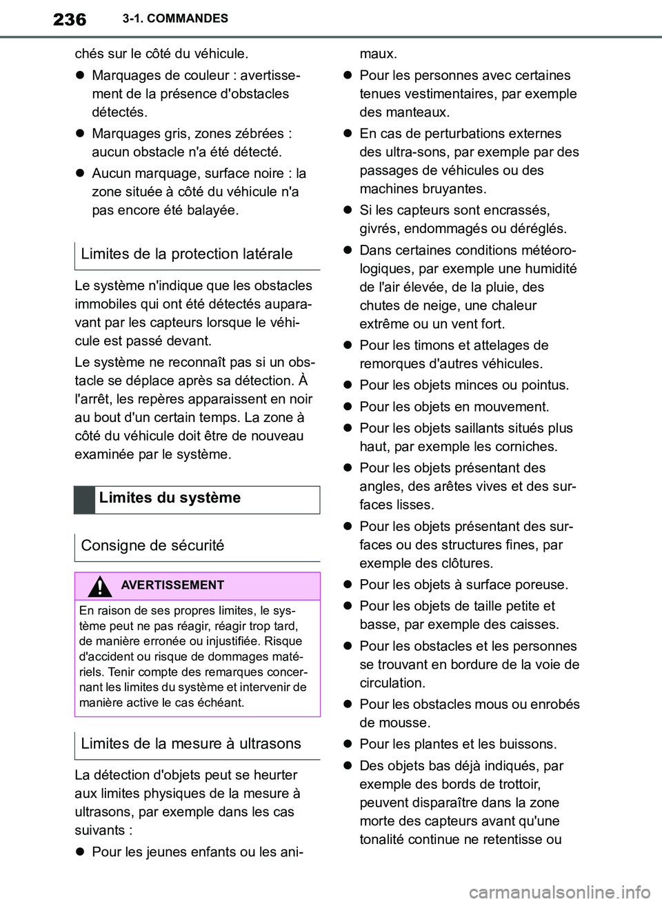 TOYOTA SUPRA 2019  Notices Demploi (in French) 236
Supra Owners Manual_EK
3-1. COMMANDES
chés sur le côté du véhicule.
Marquages de couleur : avertisse-
ment de la présence dobstacles 
détectés.
Marquages gris, zones zébrées : 
au