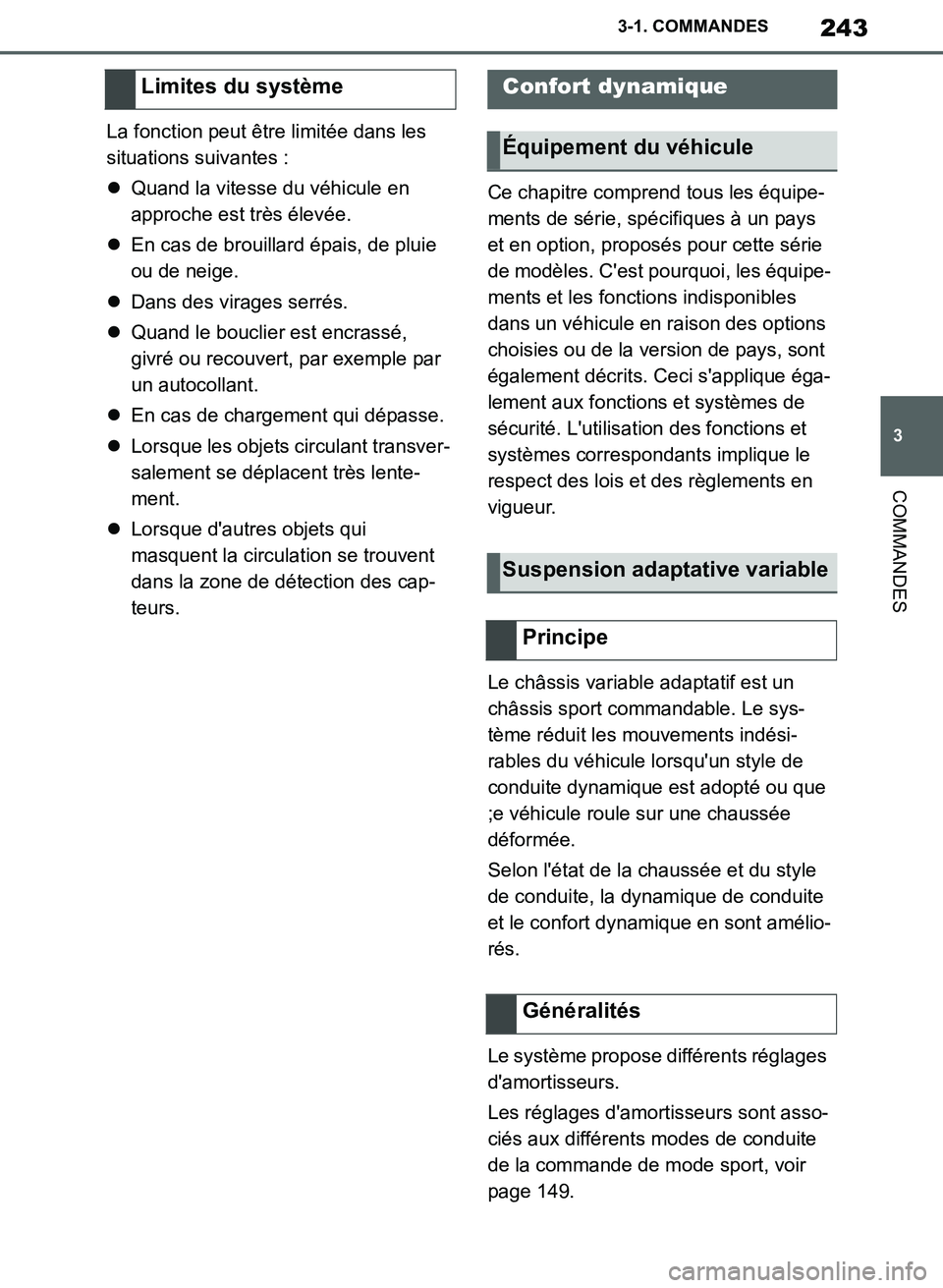 TOYOTA SUPRA 2019  Notices Demploi (in French) 243
3
Supra Owners Manual_EK
3-1. COMMANDES
COMMANDES
La fonction peut être limitée dans les 
situations suivantes :
Quand la vitesse du véhicule en 
approche est très élevée.
En cas de b