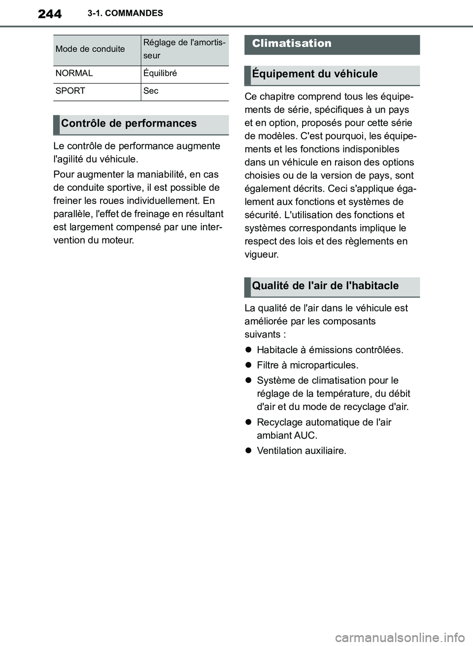 TOYOTA SUPRA 2019  Notices Demploi (in French) 244
Supra Owners Manual_EK
3-1. COMMANDES
Le contrôle de performance augmente 
lagilité du véhicule.
Pour augmenter la maniabilité, en cas 
de conduite sportive, il est possible de 
freiner les 