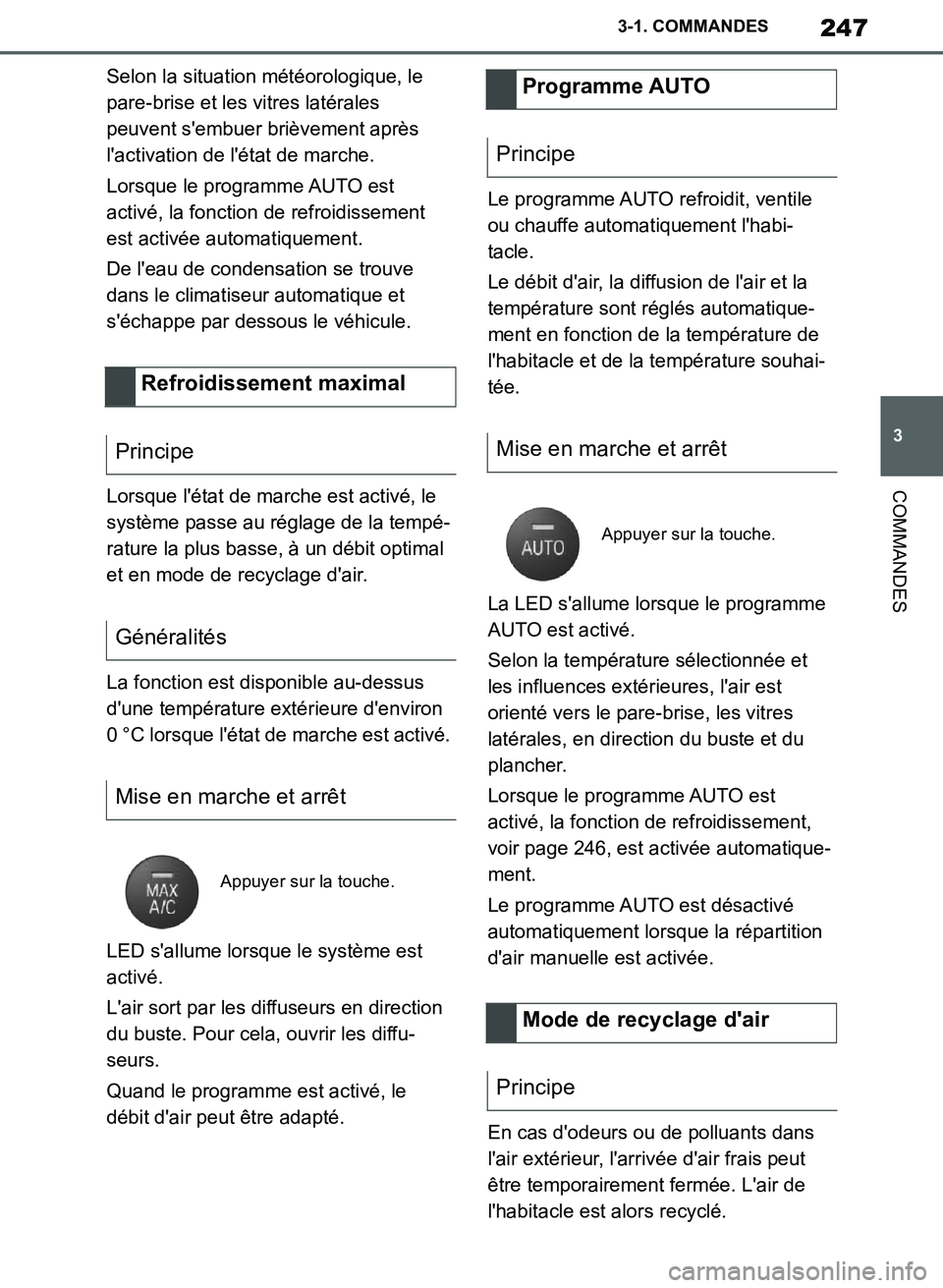 TOYOTA SUPRA 2019  Notices Demploi (in French) 247
3
Supra Owners Manual_EK
3-1. COMMANDES
COMMANDES
Selon la situation météorologique, le 
pare-brise et les vitres latérales 
peuvent sembuer brièvement après 
lactivation de létat de mar