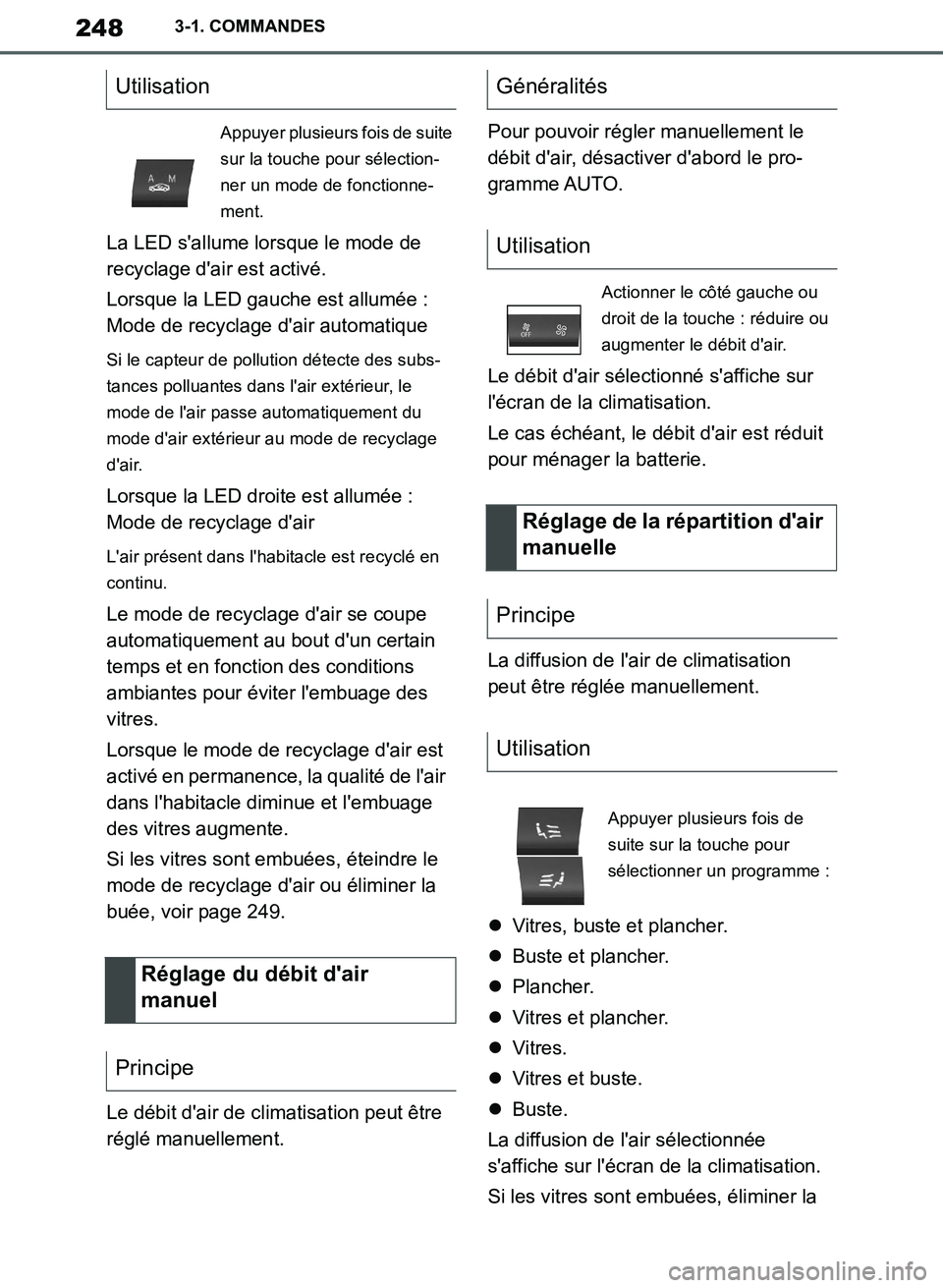 TOYOTA SUPRA 2019  Notices Demploi (in French) 248
Supra Owners Manual_EK
3-1. COMMANDES
La LED sallume lorsque le mode de 
recyclage dair est activé.
Lorsque la LED gauche est allumée : 
Mode de recyclage dair automatique
Si le capteur de p