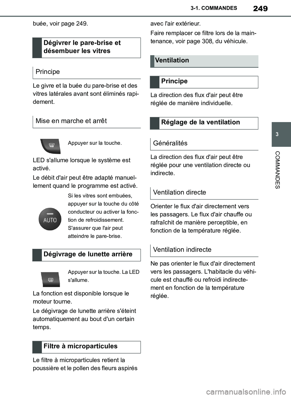 TOYOTA SUPRA 2019  Notices Demploi (in French) 249
3
Supra Owners Manual_EK
3-1. COMMANDES
COMMANDES
buée, voir page 249.
Le givre et la buée du pare-brise et des 
vitres latérales avant sont éliminés rapi-
dement.
LED sallume lorsque le sy