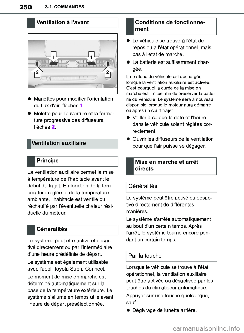TOYOTA SUPRA 2019  Notices Demploi (in French) 250
Supra Owners Manual_EK
3-1. COMMANDES
Manettes pour modifier lorientation 
du flux dair, flèches 1.
Molette pour louverture et la ferme-
ture progressive des diffuseurs, 
flèches 2.
La