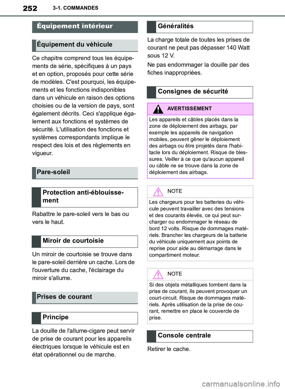 TOYOTA SUPRA 2019  Notices Demploi (in French) 252
Supra Owners Manual_EK
3-1. COMMANDES
Ce chapitre comprend tous les équipe-
ments de série, spécifiques à un pays 
et en option, proposés pour cette série 
de modèles. Cest pourquoi, les 