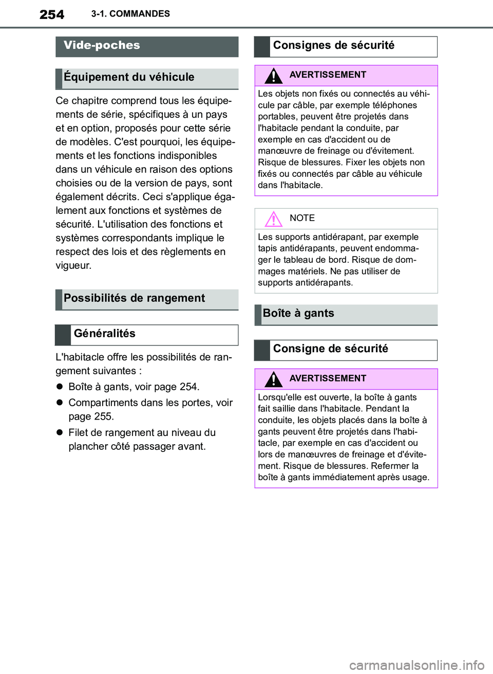 TOYOTA SUPRA 2019  Notices Demploi (in French) 254
Supra Owners Manual_EK
3-1. COMMANDES
Ce chapitre comprend tous les équipe-
ments de série, spécifiques à un pays 
et en option, proposés pour cette série 
de modèles. Cest pourquoi, les 