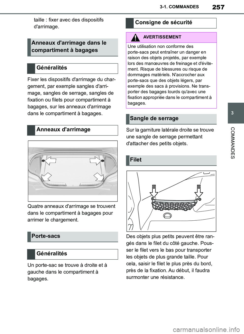 TOYOTA SUPRA 2019  Notices Demploi (in French) 257
3
Supra Owners Manual_EK
3-1. COMMANDES
COMMANDES
taille : fixer avec des dispositifs 
darrimage.
Fixer les dispositifs darrimage du char-
gement, par exemple sangles darri-
mage, sangles de s