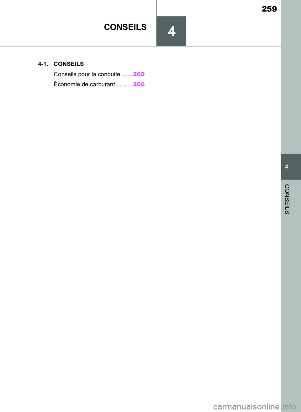 TOYOTA SUPRA 2019  Notices Demploi (in French) 4
259
Supra Owners Manual_EK
4
CONSEILS
CONSEILS
.4-1. CONSEILS
Conseils pour la conduite ......260
Économie de carburant .........266
Supra_OM_French_OM99T06K.book  259 ページ  ２０１９年