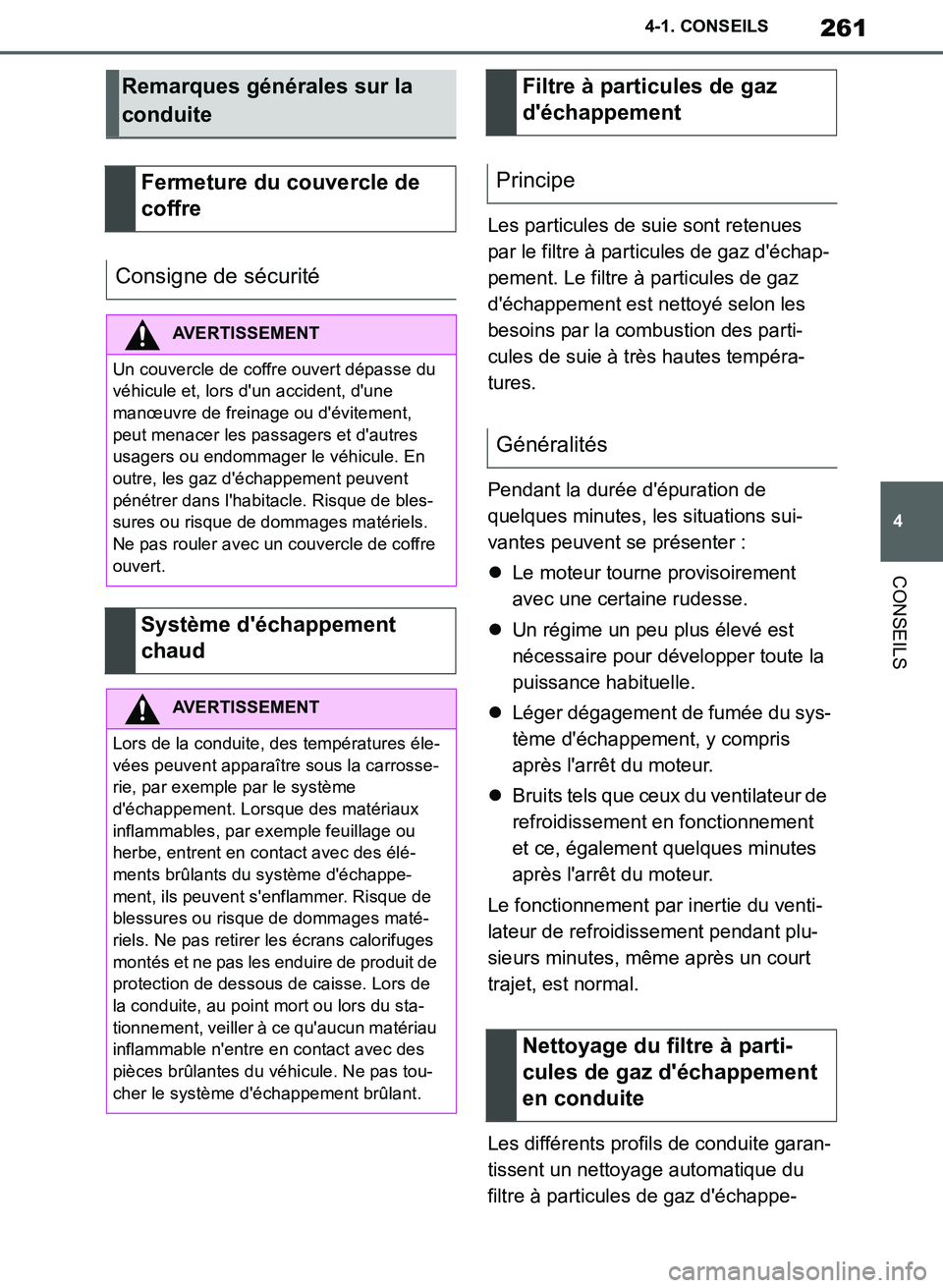 TOYOTA SUPRA 2019 Notices Demploi (in French) 261
4
Supra Owners Manual_EK
4-1. CONSEILS
CONSEILS
Les particules de suie sont retenues
par le filtre à particules de gaz déchap-
pement. Le filtre à particules de gaz
déchappement est netto TOYOTA SUPRA 2019 Notices Demploi (in French) 261
4
Supra Owners Manual_EK
4-1. CONSEILS
CONSEILS
Les particules de suie sont retenues
par le filtre à particules de gaz déchap-
pement. Le filtre à particules de gaz
déchappement est netto