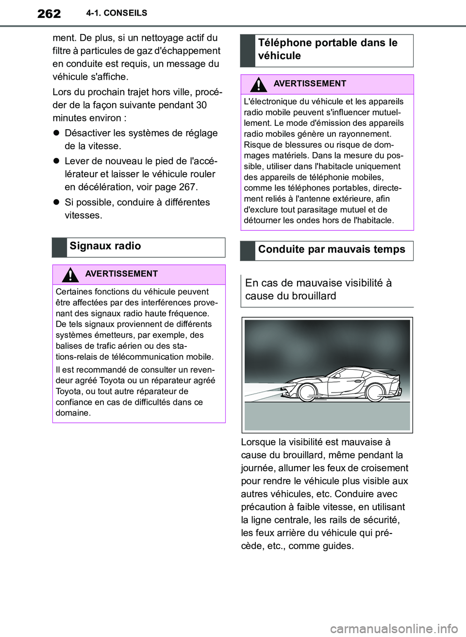 TOYOTA SUPRA 2019 Notices Demploi (in French) 262
Supra Owners Manual_EK
4-1. CONSEILS
ment. De plus, si un nettoyage actif du
filtre à particules de gaz déchappement
en conduite est requis, un message du
véhicule saffiche.
Lors du proch TOYOTA SUPRA 2019 Notices Demploi (in French) 262
Supra Owners Manual_EK
4-1. CONSEILS
ment. De plus, si un nettoyage actif du
filtre à particules de gaz déchappement
en conduite est requis, un message du
véhicule saffiche.
Lors du proch