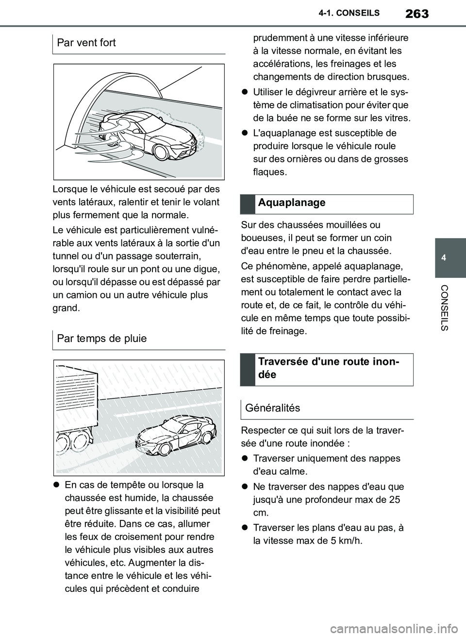 TOYOTA SUPRA 2019 Notices Demploi (in French) 263
4
Supra Owners Manual_EK
4-1. CONSEILS
CONSEILS
Lorsque le véhicule est secoué par des
vents latéraux, ralentir et tenir le volant
plus fermement que la normale.
Le véhicule est particuliè TOYOTA SUPRA 2019 Notices Demploi (in French) 263
4
Supra Owners Manual_EK
4-1. CONSEILS
CONSEILS
Lorsque le véhicule est secoué par des
vents latéraux, ralentir et tenir le volant
plus fermement que la normale.
Le véhicule est particuliè