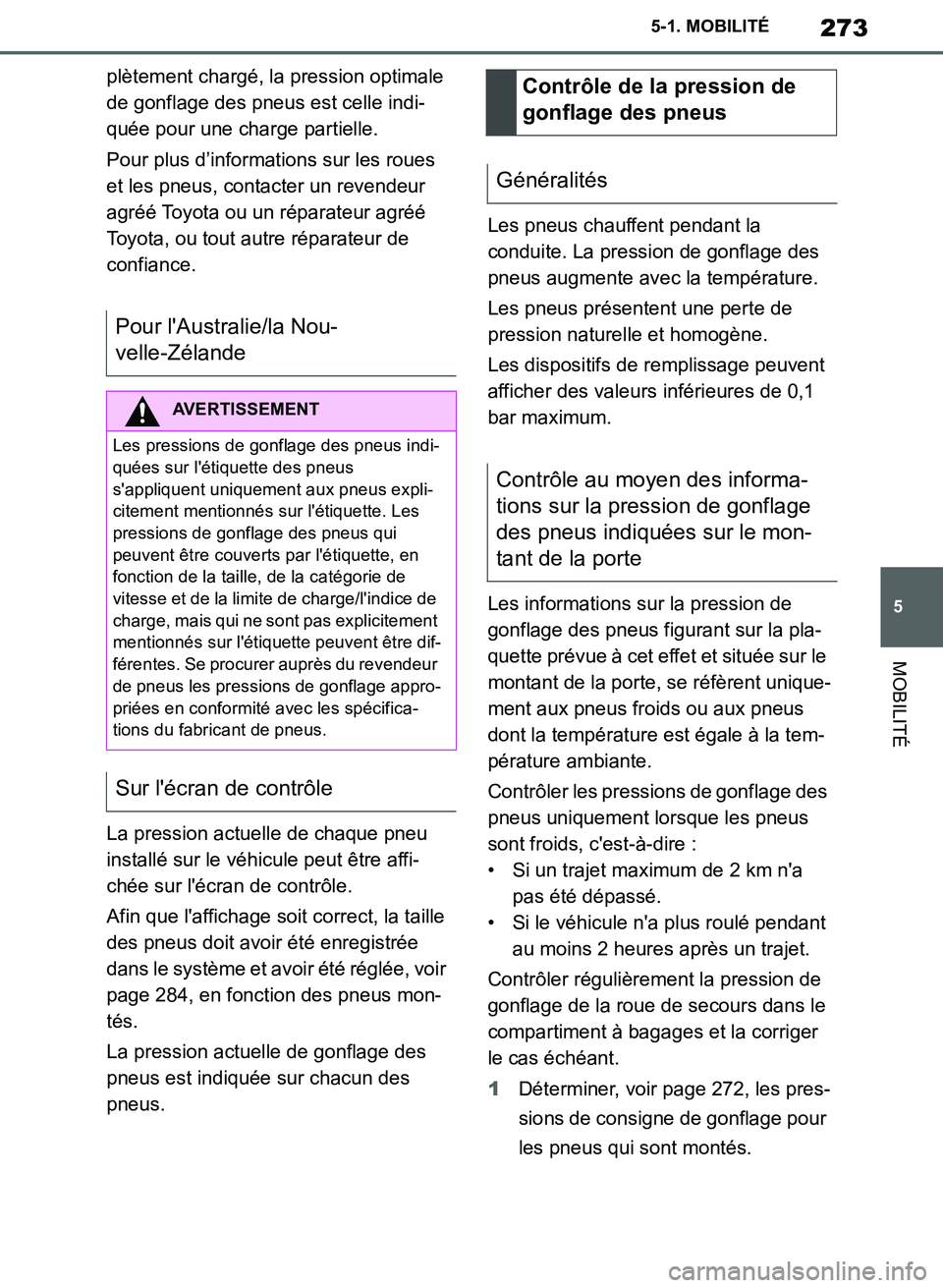TOYOTA SUPRA 2019  Notices Demploi (in French) 273
5
Supra Owners Manual_EK
5-1. MOBILITÉ
MOBILITÉ
plètement chargé, la pression optimale 
de gonflage des pneus est celle indi-
quée pour une charge partielle.
Pour plus d’informations sur l