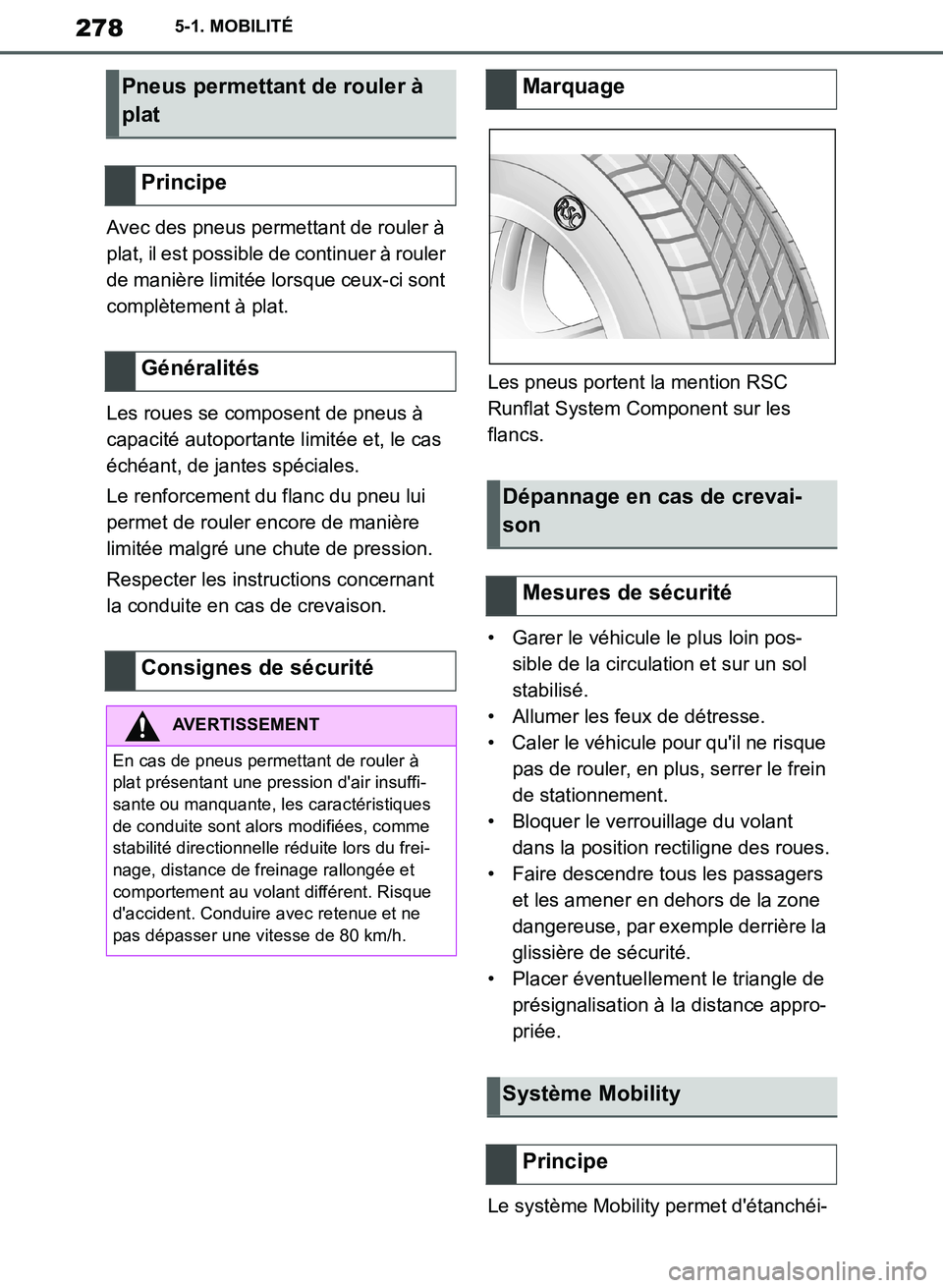 TOYOTA SUPRA 2019  Notices Demploi (in French) 278
Supra Owners Manual_EK
5-1. MOBILITÉ
Avec des pneus permettant de rouler à 
plat, il est possible de continuer à rouler 
de manière limitée lorsque ceux-ci sont 
complètement à plat.
Les r