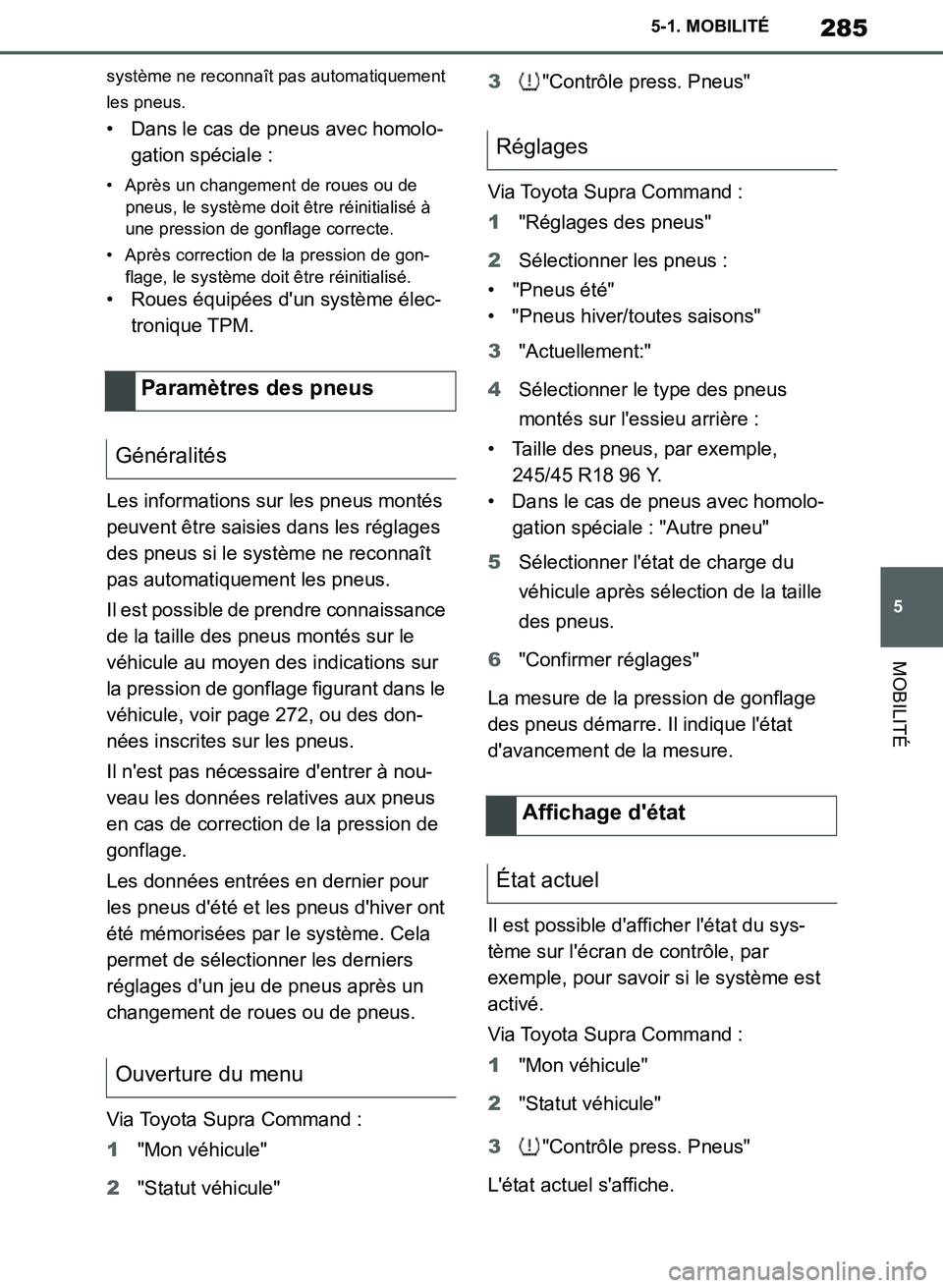 TOYOTA SUPRA 2019  Notices Demploi (in French) 285
5
Supra Owners Manual_EK
5-1. MOBILITÉ
MOBILITÉ
système ne reconnaît pas automatiquement 
les pneus.
• Dans le cas de pneus avec homolo-
gation spéciale :
• Après un changement de roues