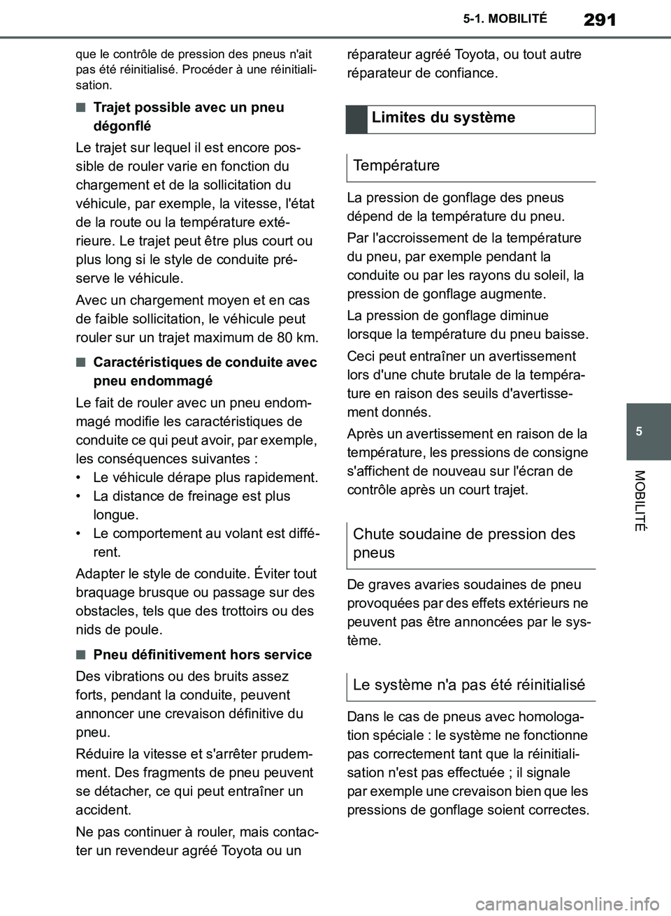 TOYOTA SUPRA 2019 Notices Demploi (in French) 291
5
Supra Owners Manual_EK
5-1. MOBILITÉ
MOBILITÉ
que le contrôle de pression des pneus nait
pas été réinitialisé. Procéder à une réinitiali-
sation.
■Trajet possible avec un pneu
d TOYOTA SUPRA 2019 Notices Demploi (in French) 291
5
Supra Owners Manual_EK
5-1. MOBILITÉ
MOBILITÉ
que le contrôle de pression des pneus nait
pas été réinitialisé. Procéder à une réinitiali-
sation.
■Trajet possible avec un pneu
d