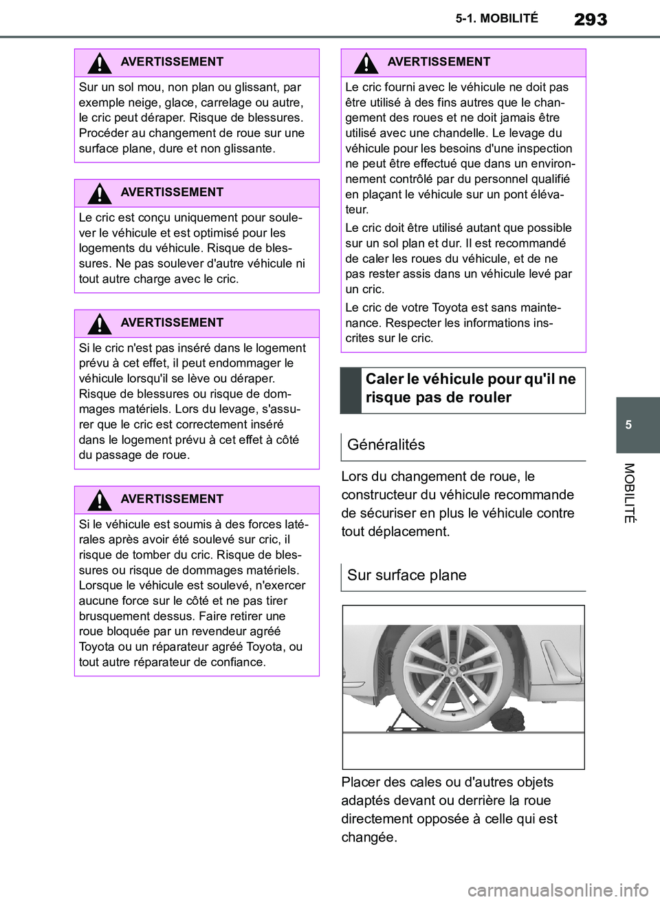 TOYOTA SUPRA 2019 Notices Demploi (in French) 293
5
Supra Owners Manual_EK
5-1. MOBILITÉ
MOBILITÉ
Lors du changement de roue, le
constructeur du véhicule recommande
de sécuriser en plus le véhicule contre
tout déplacement.
Placer des ca TOYOTA SUPRA 2019 Notices Demploi (in French) 293
5
Supra Owners Manual_EK
5-1. MOBILITÉ
MOBILITÉ
Lors du changement de roue, le
constructeur du véhicule recommande
de sécuriser en plus le véhicule contre
tout déplacement.
Placer des ca