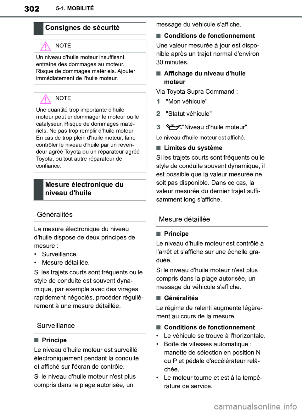 TOYOTA SUPRA 2019 Notices Demploi (in French) 302
Supra Owners Manual_EK
5-1. MOBILITÉ
La mesure électronique du niveau
dhuile dispose de deux principes de
mesure :
• Surveillance.
• Mesure détaillée.
Si les trajets courts sont fréqu TOYOTA SUPRA 2019 Notices Demploi (in French) 302
Supra Owners Manual_EK
5-1. MOBILITÉ
La mesure électronique du niveau
dhuile dispose de deux principes de
mesure :
• Surveillance.
• Mesure détaillée.
Si les trajets courts sont fréqu