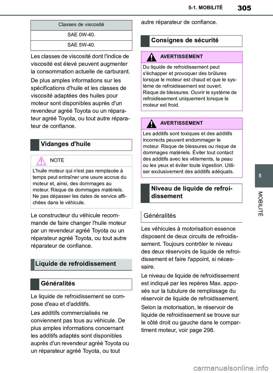 TOYOTA SUPRA 2019 Notices Demploi (in French) 305
5
Supra Owners Manual_EK
5-1. MOBILITÉ
MOBILITÉ
Les classes de viscosité dont lindice de
viscosité est élevé peuvent augmenter
la consommation actuelle de carburant.
De plus amples infor TOYOTA SUPRA 2019 Notices Demploi (in French) 305
5
Supra Owners Manual_EK
5-1. MOBILITÉ
MOBILITÉ
Les classes de viscosité dont lindice de
viscosité est élevé peuvent augmenter
la consommation actuelle de carburant.
De plus amples infor