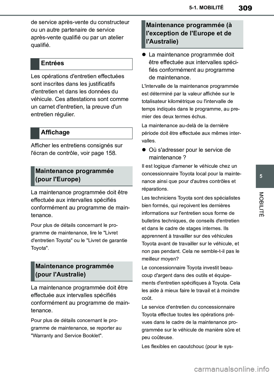 TOYOTA SUPRA 2019 Notices Demploi (in French) 309
5
Supra Owners Manual_EK
5-1. MOBILITÉ
MOBILITÉ
de service après-vente du constructeur
ou un autre partenaire de service
après-vente qualifié ou par un atelier
qualifié.
Les opérations TOYOTA SUPRA 2019 Notices Demploi (in French) 309
5
Supra Owners Manual_EK
5-1. MOBILITÉ
MOBILITÉ
de service après-vente du constructeur
ou un autre partenaire de service
après-vente qualifié ou par un atelier
qualifié.
Les opérations