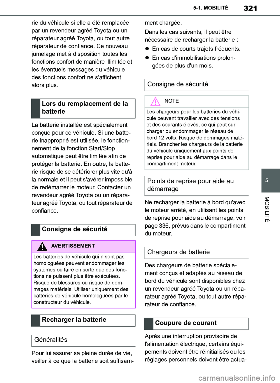 TOYOTA SUPRA 2019  Notices Demploi (in French) 321
5
Supra Owners Manual_EK
5-1. MOBILITÉ
MOBILITÉ
rie du véhicule si elle a été remplacée 
par un revendeur agréé Toyota ou un 
réparateur agréé Toyota, ou tout autre 
réparateur de con