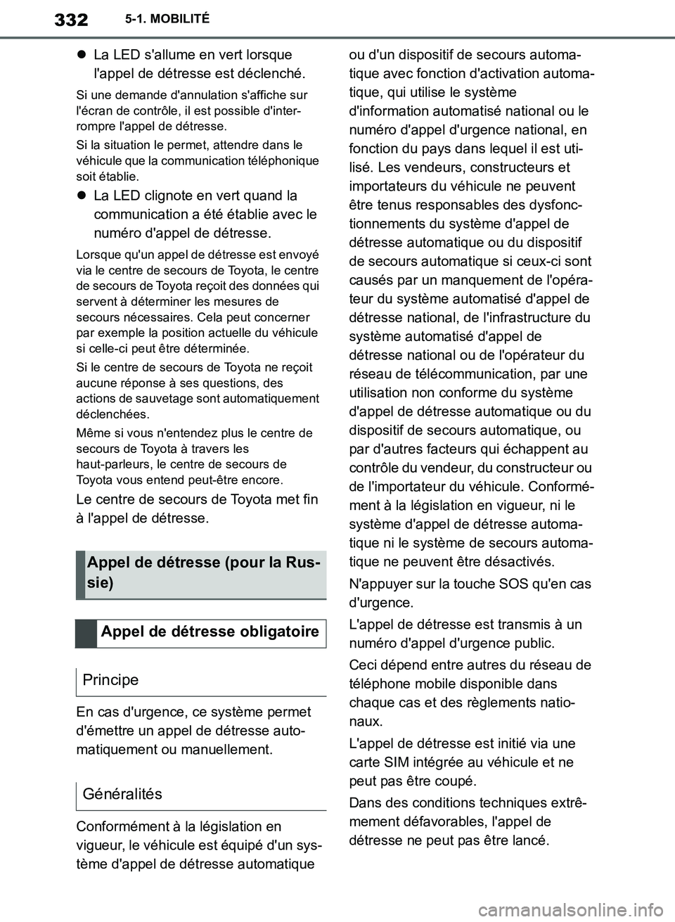 TOYOTA SUPRA 2019  Notices Demploi (in French) 332
Supra Owners Manual_EK
5-1. MOBILITÉ
La LED sallume en vert lorsque 
lappel de détresse est déclenché.
Si une demande dannulation saffiche sur 
lécran de contrôle, il est possible d