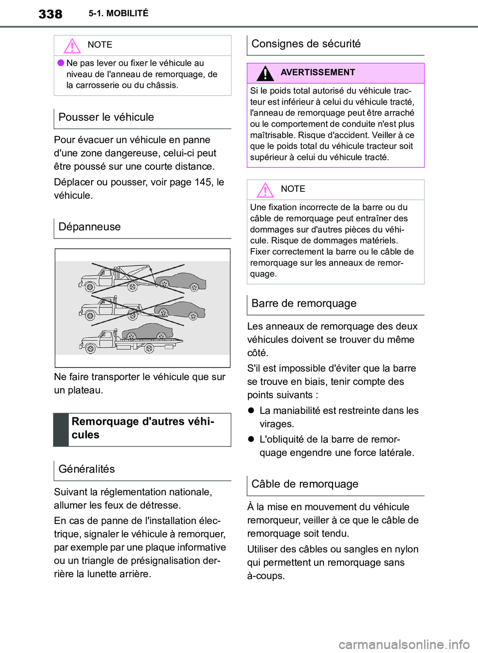 TOYOTA SUPRA 2019  Notices Demploi (in French) 338
Supra Owners Manual_EK
5-1. MOBILITÉ
Pour évacuer un véhicule en panne 
dune zone dangereuse, celui-ci peut 
être poussé sur une courte distance.
Déplacer ou pousser, voir page 145, le 
v