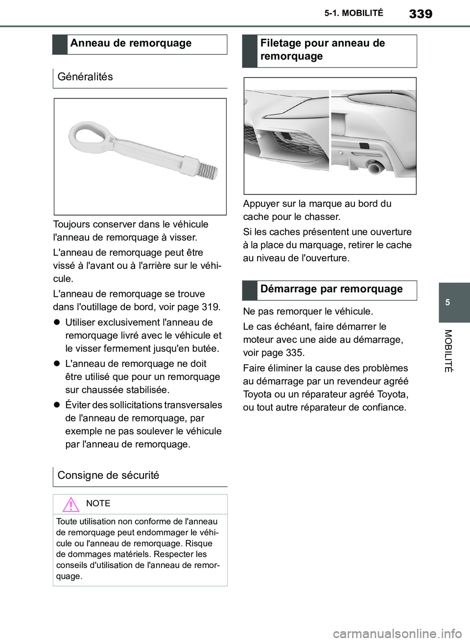 TOYOTA SUPRA 2019  Notices Demploi (in French) 339
5
Supra Owners Manual_EK
5-1. MOBILITÉ
MOBILITÉ
Toujours conserver dans le véhicule 
lanneau de remorquage à visser.
Lanneau de remorquage peut être 
vissé à lavant ou à larrière sur