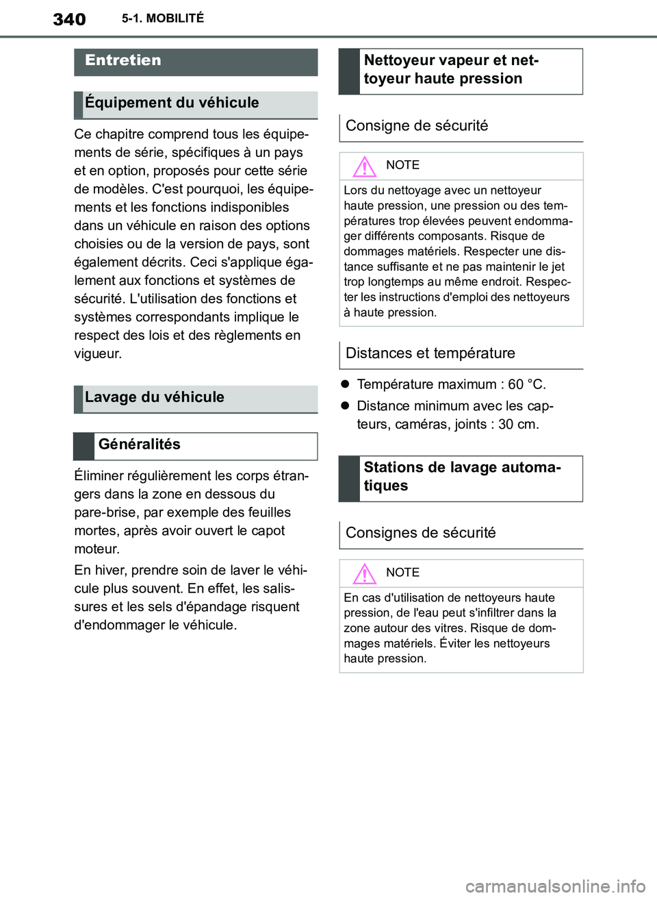 TOYOTA SUPRA 2019  Notices Demploi (in French) 340
Supra Owners Manual_EK
5-1. MOBILITÉ
Ce chapitre comprend tous les équipe-
ments de série, spécifiques à un pays 
et en option, proposés pour cette série 
de modèles. Cest pourquoi, les 