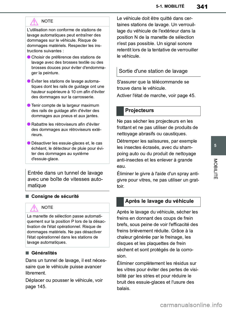 TOYOTA SUPRA 2019  Notices Demploi (in French) 341
5
Supra Owners Manual_EK
5-1. MOBILITÉ
MOBILITÉ
■Consigne de sécurité
■Généralités
Dans un tunnel de lavage, il est néces-
saire que le véhicule puisse avancer 
librement.
Déplacer 