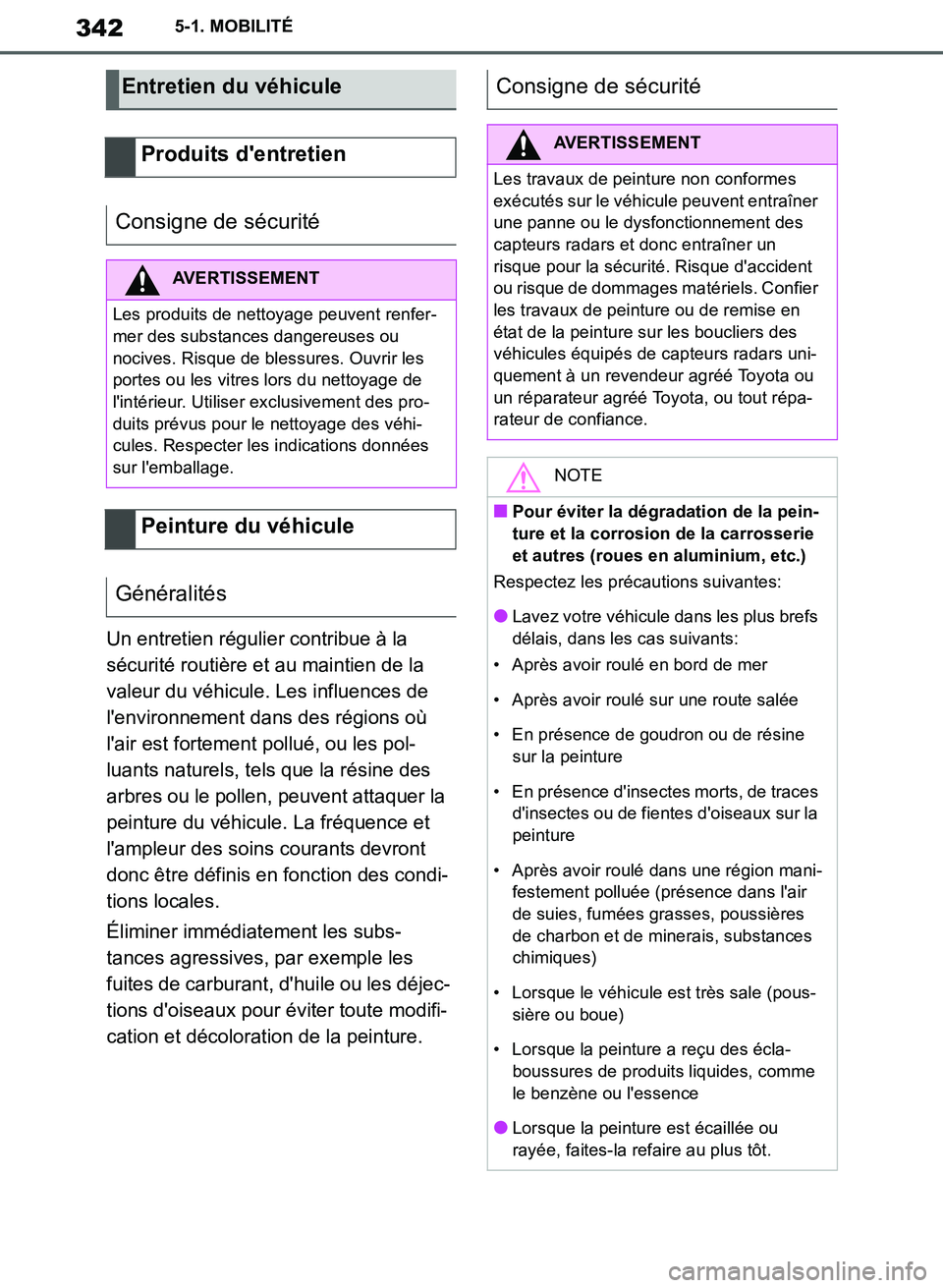 TOYOTA SUPRA 2019  Notices Demploi (in French) 342
Supra Owners Manual_EK
5-1. MOBILITÉ
Un entretien régulier contribue à la 
sécurité routière et au maintien de la 
valeur du véhicule. Les influences de 
lenvironnement dans des régions 