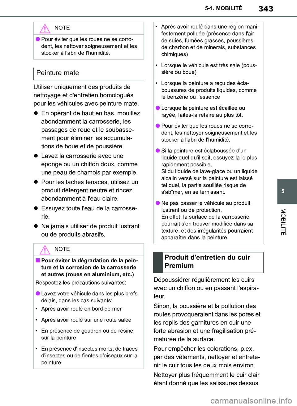 TOYOTA SUPRA 2019  Notices Demploi (in French) 343
5
Supra Owners Manual_EK
5-1. MOBILITÉ
MOBILITÉ
Utiliser uniquement des produits de 
nettoyage et dentretien homologués 
pour les véhicules avec peinture mate.
En opérant de haut en bas,