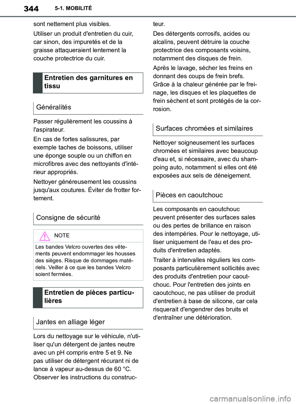 TOYOTA SUPRA 2019  Notices Demploi (in French) 344
Supra Owners Manual_EK
5-1. MOBILITÉ
sont nettement plus visibles.
Utiliser un produit dentretien du cuir, 
car sinon, des impuretés et de la 
graisse attaqueraient lentement la 
couche protec