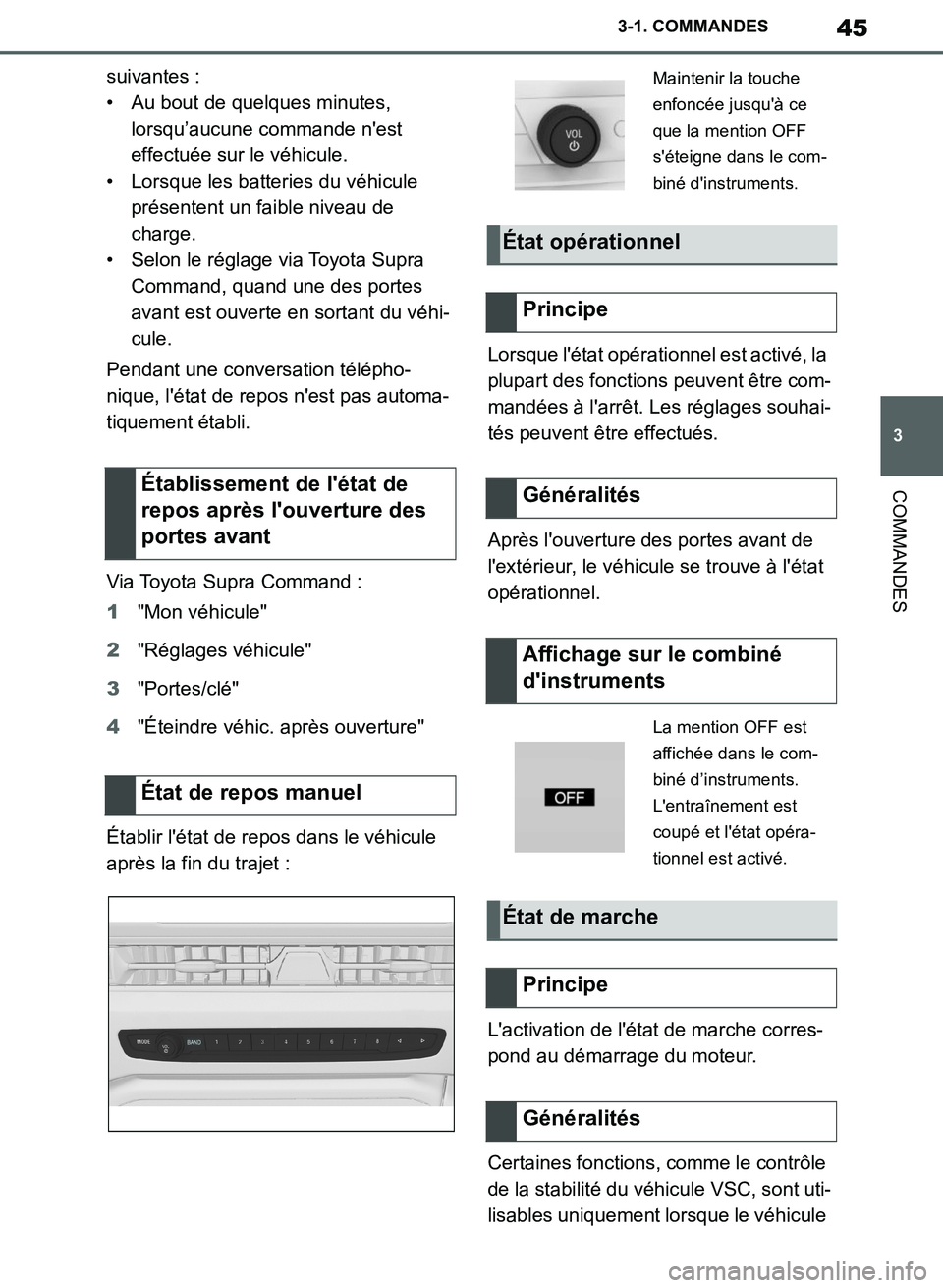 TOYOTA SUPRA 2019  Notices Demploi (in French) 45
3
Supra Owners Manual_EK
3-1. COMMANDES
COMMANDES
suivantes :
• Au bout de quelques minutes, 
lorsqu’aucune commande nest 
effectuée sur le véhicule.
• Lorsque les batteries du véhicule 