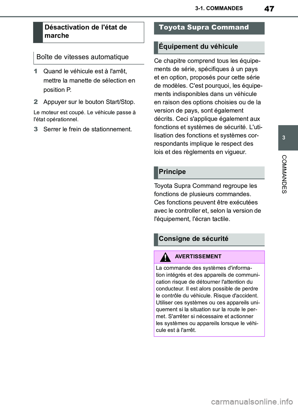 TOYOTA SUPRA 2019  Notices Demploi (in French) 47
3
Supra Owners Manual_EK
3-1. COMMANDES
COMMANDES
1Quand le véhicule est à larrêt, 
mettre la manette de sélection en 
position P.
2Appuyer sur le bouton Start/Stop.
Le moteur est coupé. Le 
