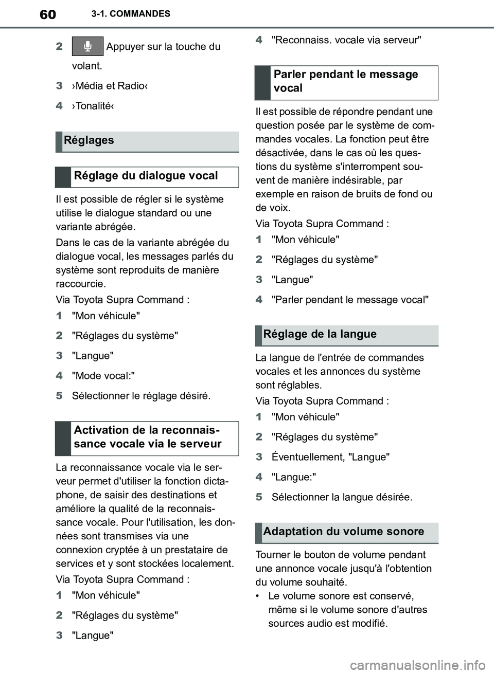 TOYOTA SUPRA 2019 Notices Demploi (in French) 60
Supra Owners Manual_EK
3-1. COMMANDES
2 Appuyer sur la touche du
volant.
3›Média et Radio‹
4›Tonalité‹
Il est possible de régler si le système
utilise le dialogue standard ou une
va TOYOTA SUPRA 2019 Notices Demploi (in French) 60
Supra Owners Manual_EK
3-1. COMMANDES
2 Appuyer sur la touche du
volant.
3›Média et Radio‹
4›Tonalité‹
Il est possible de régler si le système
utilise le dialogue standard ou une
va
