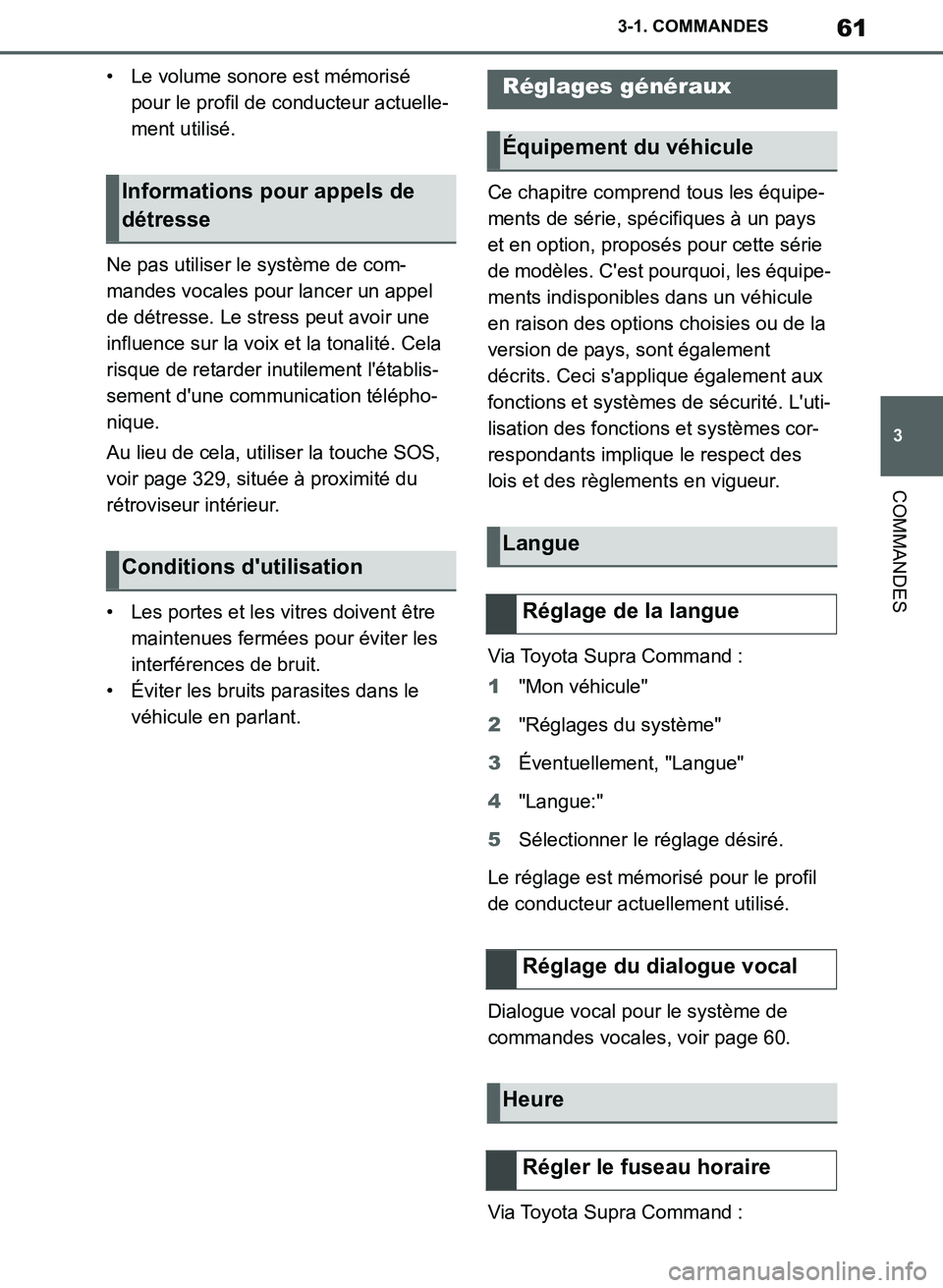 TOYOTA SUPRA 2019 Notices Demploi (in French) 61
3
Supra Owners Manual_EK
3-1. COMMANDES
COMMANDES
• Le volume sonore est mémorisé
pour le profil de conducteur actuelle-
ment utilisé.
Ne pas utiliser le système de com-
mandes vocales pour TOYOTA SUPRA 2019 Notices Demploi (in French) 61
3
Supra Owners Manual_EK
3-1. COMMANDES
COMMANDES
• Le volume sonore est mémorisé
pour le profil de conducteur actuelle-
ment utilisé.
Ne pas utiliser le système de com-
mandes vocales pour