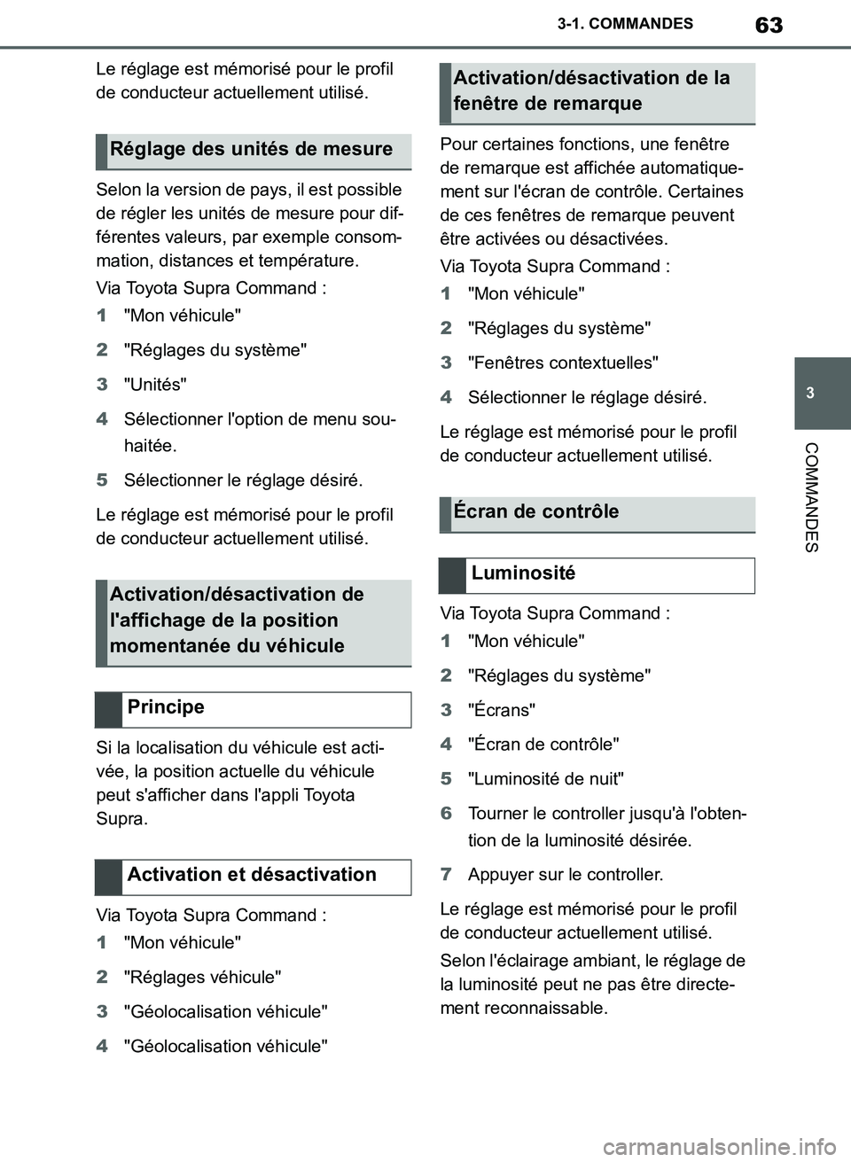TOYOTA SUPRA 2019 Notices Demploi (in French) 63
3
Supra Owners Manual_EK
3-1. COMMANDES
COMMANDES
Le réglage est mémorisé pour le profil
de conducteur actuellement utilisé.
Selon la version de pays, il est possible
de régler les unités TOYOTA SUPRA 2019 Notices Demploi (in French) 63
3
Supra Owners Manual_EK
3-1. COMMANDES
COMMANDES
Le réglage est mémorisé pour le profil
de conducteur actuellement utilisé.
Selon la version de pays, il est possible
de régler les unités