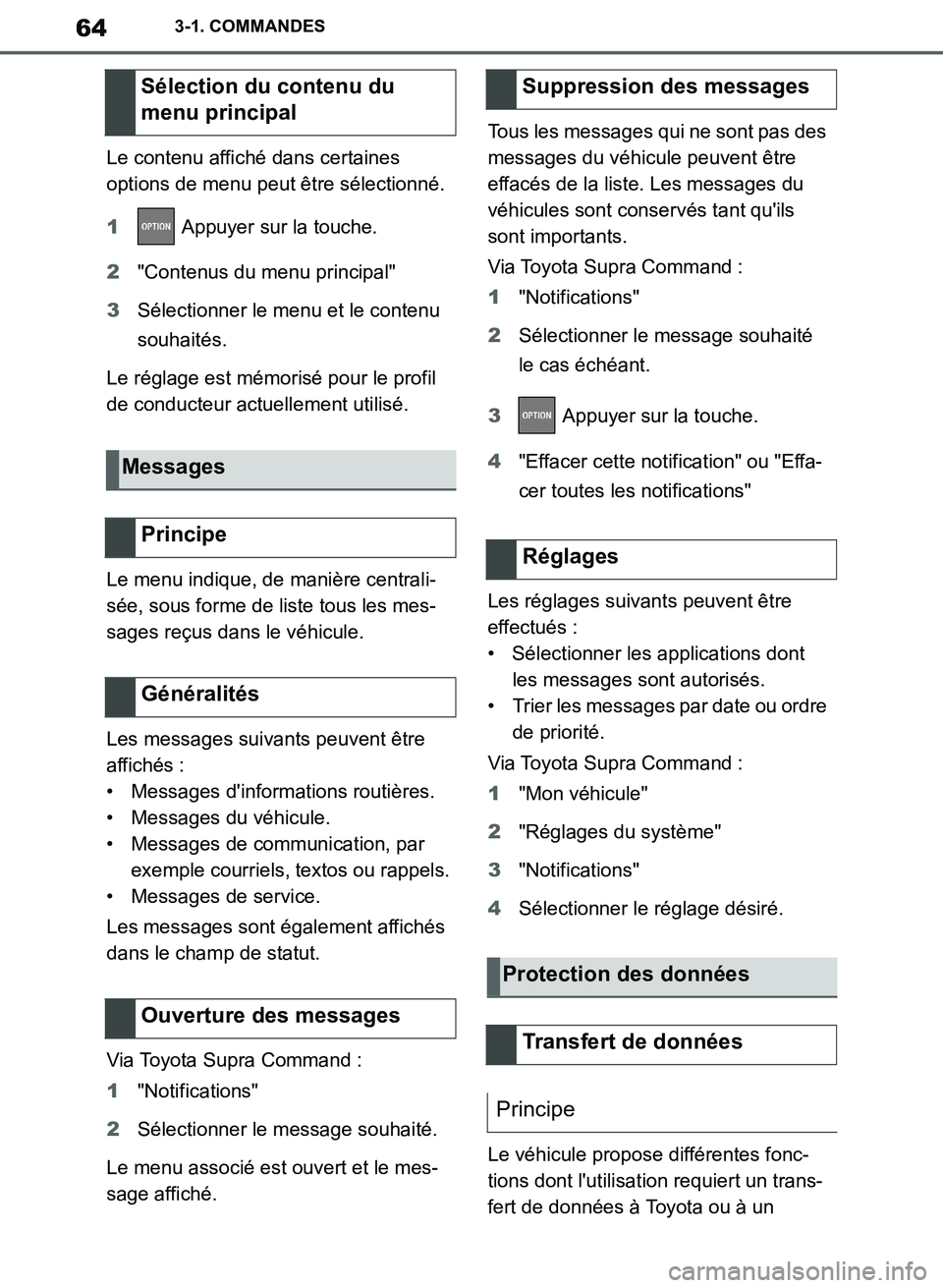 TOYOTA SUPRA 2019 Notices Demploi (in French) 64
Supra Owners Manual_EK
3-1. COMMANDES
Le contenu affiché dans certaines
options de menu peut être sélectionné.
1 Appuyer sur la touche.
2"Contenus du menu principal"
3Sélectionner le menu et TOYOTA SUPRA 2019 Notices Demploi (in French) 64
Supra Owners Manual_EK
3-1. COMMANDES
Le contenu affiché dans certaines
options de menu peut être sélectionné.
1 Appuyer sur la touche.
2"Contenus du menu principal"
3Sélectionner le menu et