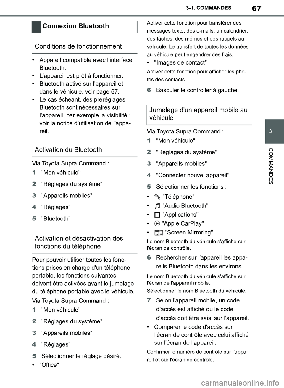 TOYOTA SUPRA 2019 Notices Demploi (in French) 67
3
Supra Owners Manual_EK
3-1. COMMANDES
COMMANDES
• Appareil compatible avec linterface
Bluetooth.
• Lappareil est prêt à fonctionner.
• Bluetooth activé sur lappareil et
dans le vé TOYOTA SUPRA 2019 Notices Demploi (in French) 67
3
Supra Owners Manual_EK
3-1. COMMANDES
COMMANDES
• Appareil compatible avec linterface
Bluetooth.
• Lappareil est prêt à fonctionner.
• Bluetooth activé sur lappareil et
dans le vé
