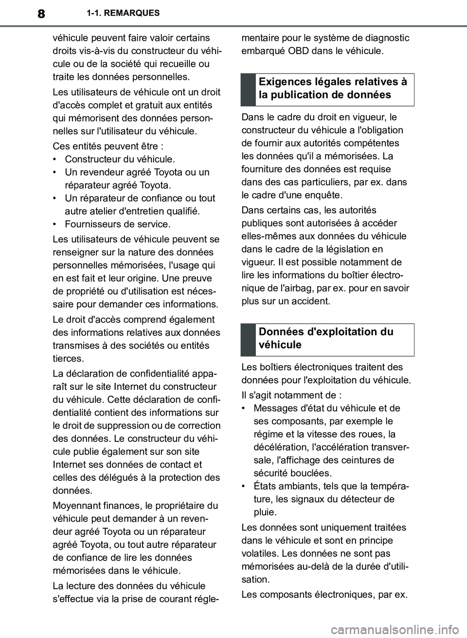 TOYOTA SUPRA 2019  Notices Demploi (in French) 8
Supra Owners Manual_EK
1-1. REMARQUES
véhicule peuvent faire valoir certains 
droits vis-à-vis du constructeur du véhi-
cule ou de la société qui recueille ou 
traite les données personnelles