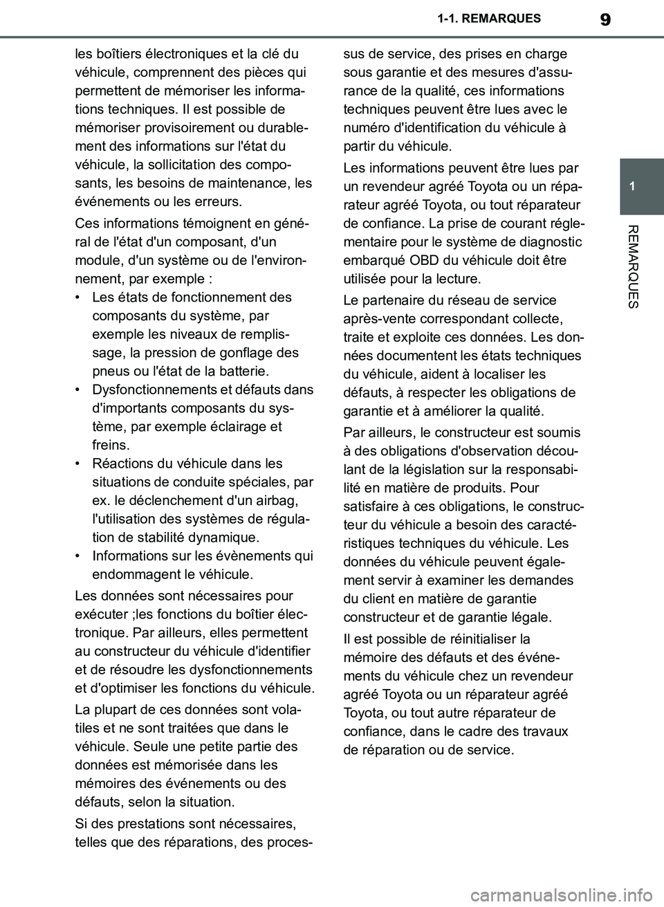 TOYOTA SUPRA 2019  Notices Demploi (in French) 9
1
Supra Owners Manual_EK
1-1. REMARQUES
REMARQUES
les boîtiers électroniques et la clé du 
véhicule, comprennent des pièces qui 
permettent de mémoriser les informa-
tions techniques. Il est 
