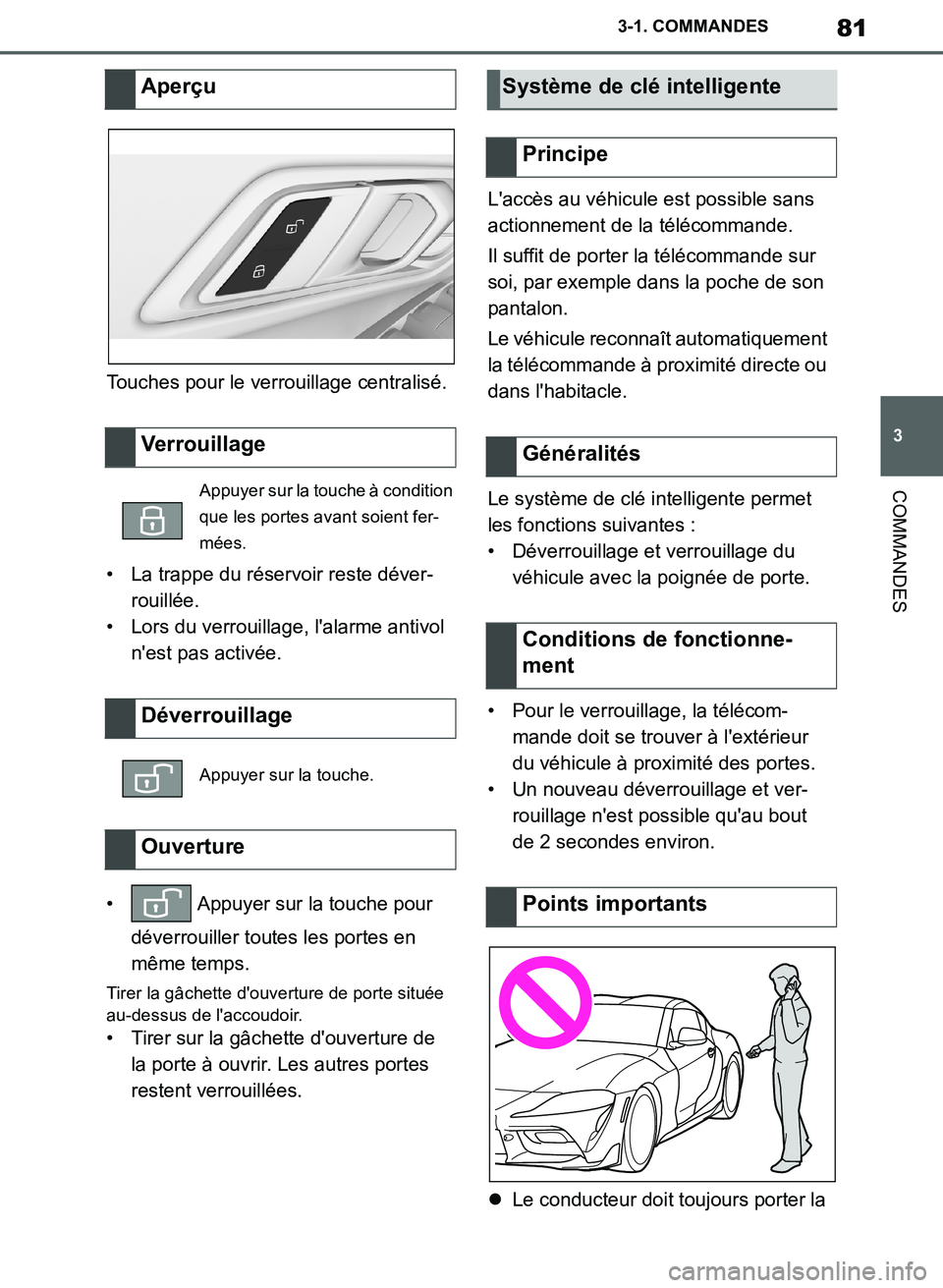 TOYOTA SUPRA 2019 Notices Demploi (in French) 81
3
Supra Owners Manual_EK
3-1. COMMANDES
COMMANDES
Touches pour le verrouillage centralisé.
• La trappe du réservoir reste déver-
rouillée.
• Lors du verrouillage, lalarme antivol
nest p TOYOTA SUPRA 2019 Notices Demploi (in French) 81
3
Supra Owners Manual_EK
3-1. COMMANDES
COMMANDES
Touches pour le verrouillage centralisé.
• La trappe du réservoir reste déver-
rouillée.
• Lors du verrouillage, lalarme antivol
nest p