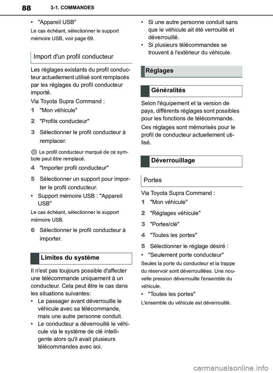TOYOTA SUPRA 2019 Notices Demploi (in French) 88
Supra Owners Manual_EK
3-1. COMMANDES
• "Appareil USB"
Le cas échéant, sélectionner le support
mémoire USB, voir page 69.
Les réglages existants du profil conduc-
teur actuellement utilis TOYOTA SUPRA 2019 Notices Demploi (in French) 88
Supra Owners Manual_EK
3-1. COMMANDES
• "Appareil USB"
Le cas échéant, sélectionner le support
mémoire USB, voir page 69.
Les réglages existants du profil conduc-
teur actuellement utilis