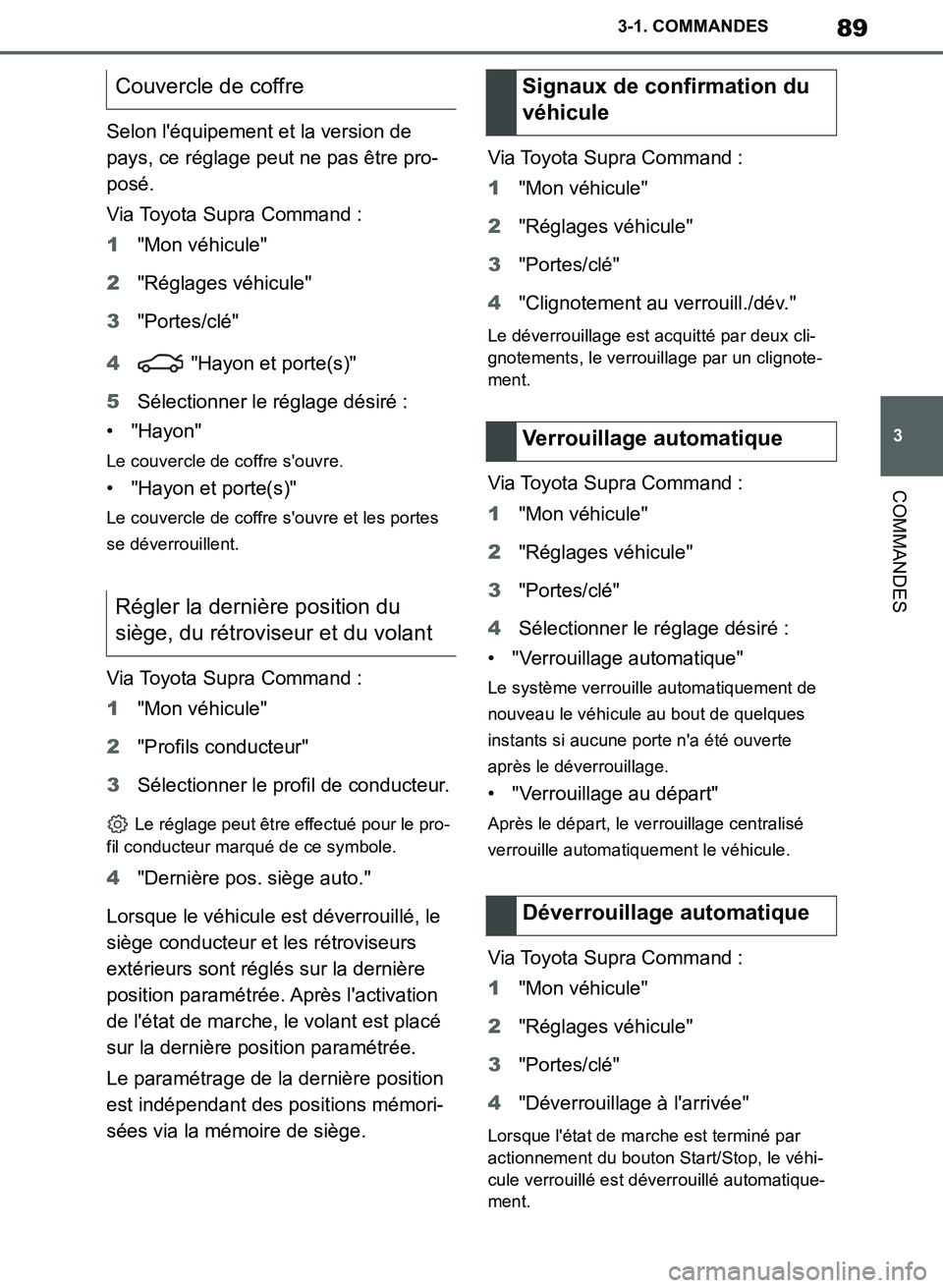 TOYOTA SUPRA 2019 Notices Demploi (in French) 89
3
Supra Owners Manual_EK
3-1. COMMANDES
COMMANDES
Selon léquipement et la version de
pays, ce réglage peut ne pas être pro-
posé.
Via Toyota Supra Command :
1"Mon véhicule"
2"Réglages véh TOYOTA SUPRA 2019 Notices Demploi (in French) 89
3
Supra Owners Manual_EK
3-1. COMMANDES
COMMANDES
Selon léquipement et la version de
pays, ce réglage peut ne pas être pro-
posé.
Via Toyota Supra Command :
1"Mon véhicule"
2"Réglages véh